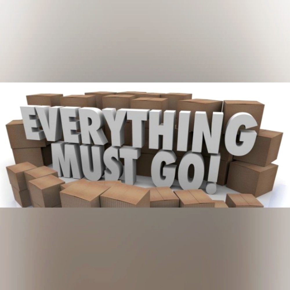 EVERYTHING MUST GO!